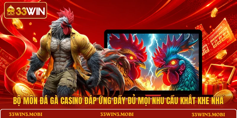 Bộ môn đá gà casino đáp ứng đầy đủ mọi nhu cầu khắt khe nhất
