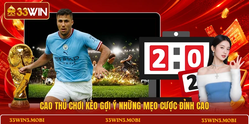 Cao thủ chơi kèo gợi ý những mẹo cược đỉnh cao