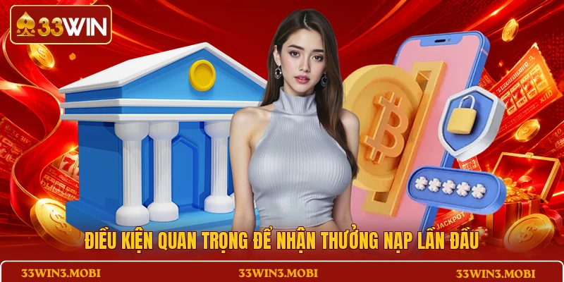 Điều kiện quan trọng để nhận thưởng nạp lần đầu