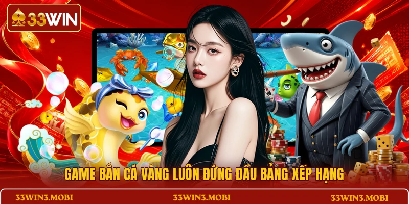 Game bắn cá Vàng luôn đứng đầu bảng xếp hạng