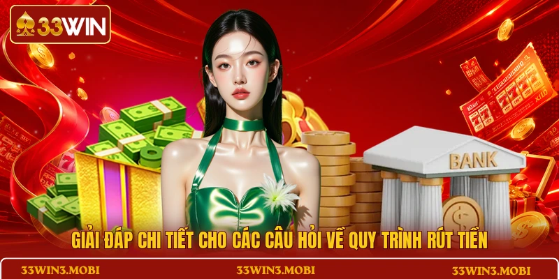 Giải đáp chi tiết cho các câu hỏi về quy trình rút tiền