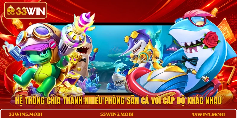 Hệ thống chia thành nhiều phòng săn cá với cấp độ khác nhau