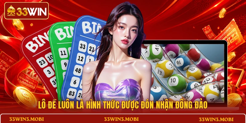 Lô đề luôn là hình thức được đón nhận đông đảo
