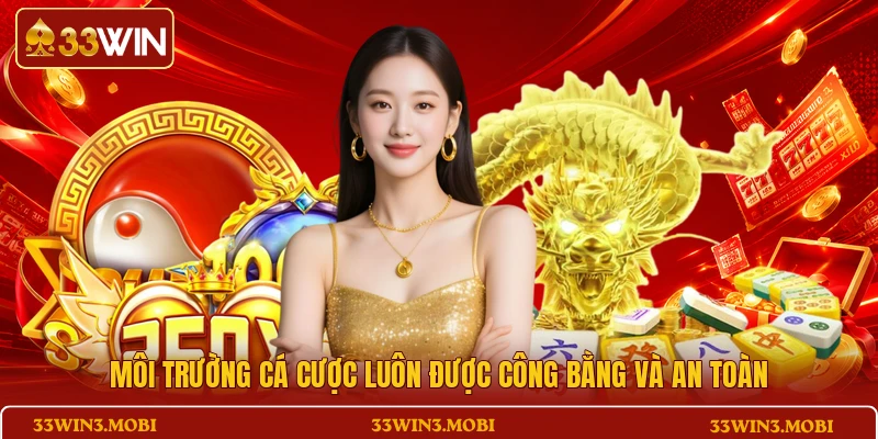 Môi trường cá cược luôn được công bằng và an toàn