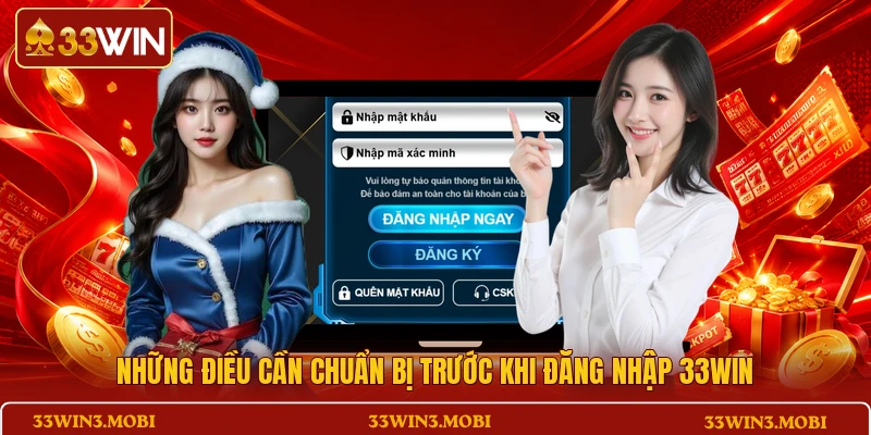Những điều cần chuẩn bị trước khi đăng nhập 33WIN