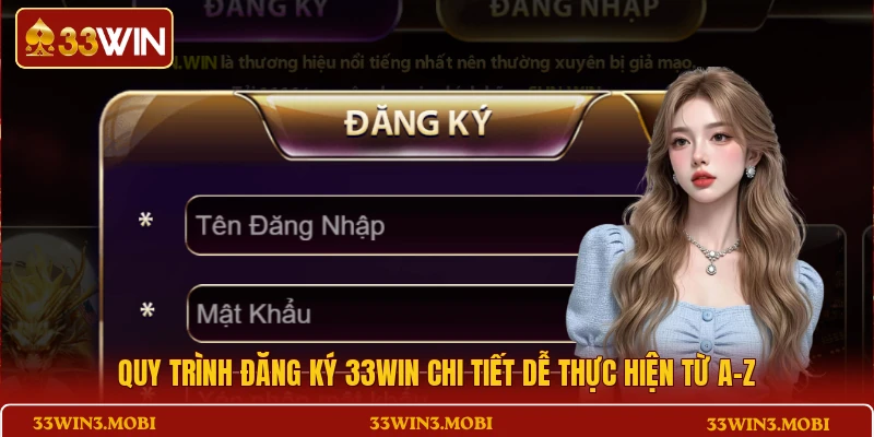 Quy trình đăng ký 33WIN chi tiết dễ thực hiện từ A–Z