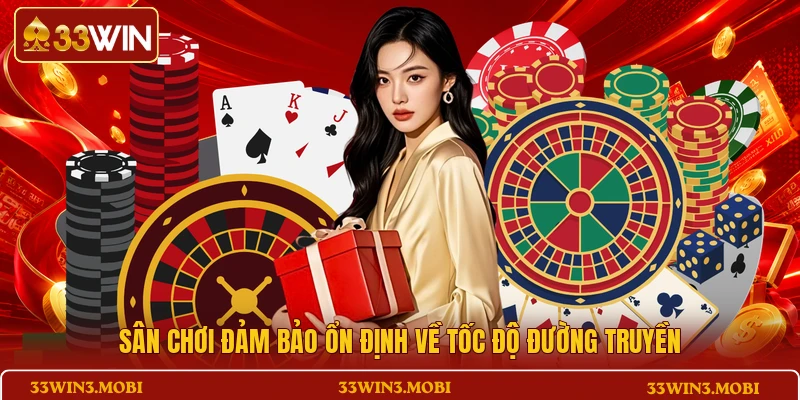 Sân chơi đảm bảo ổn định về tốc độ đường truyền