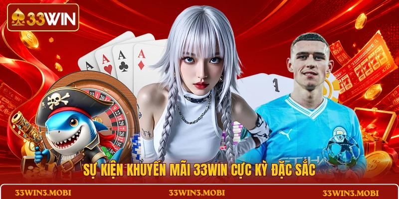Sự kiện khuyến mãi 33WIN cực kỳ đặc sắc