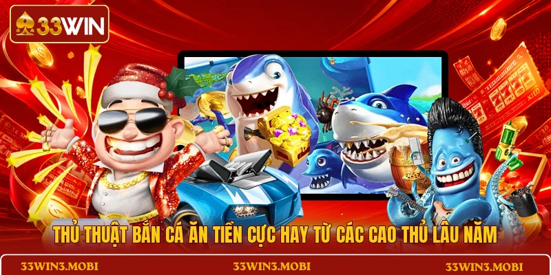 Thủ thuật bắn cá ăn tiền cực hay từ các cao thủ lâu năm