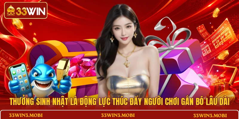 Thưởng sinh nhật là động lực thúc đẩy người chơi gắn bó lâu dài