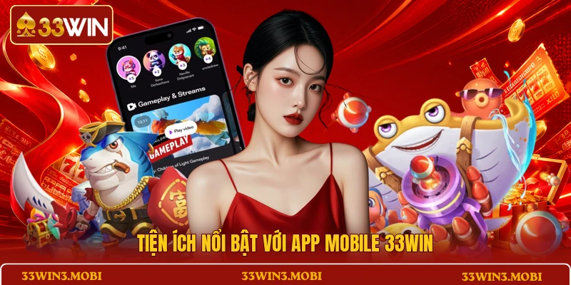 Tiện ích nổi bật với app mobile 33WIN